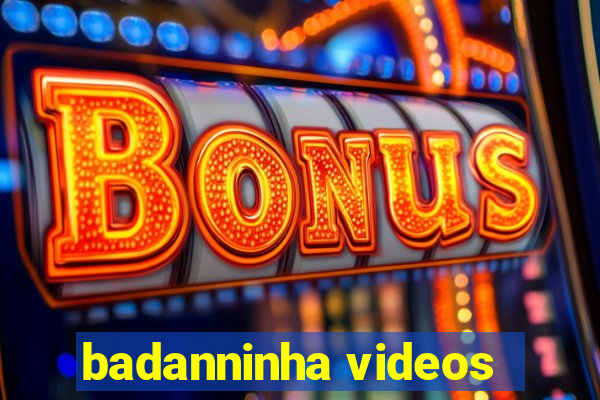 badanninha videos